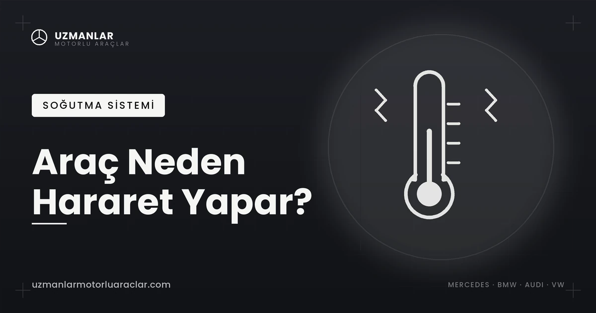 Araç hararet yapıyor Mercedes BMW soğutma sistemi arızası