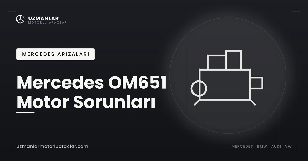 Mercedes OM651 motor sorunları C200d E220d arıza rehberi