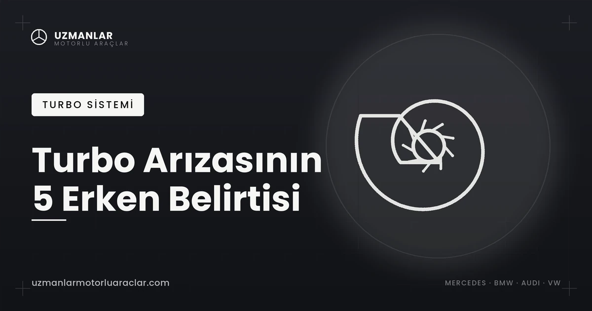 Turbo arızası belirtileri Mercedes BMW rehberi